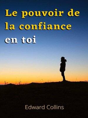 cover image of Le pouvoir de la confiance en toi. Apprends à améliorer ton estime de toi, à vaincre tes peurs et à améliorer ta vie en obtenant la meilleure version de toi-même